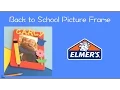 Back to School Picture Frame - Elmer s Crafting Club