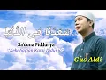 Download Lagu Sa'duna Fiddunya( سعدنا فى الدنيا )-Gus Aldi.  sangat menyentuh hati