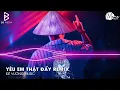 Lagu Cực Phẩm TikTok 2026🎼Yêu Em Thật Đấy Remix - Anh Yêu Em Thật Đấy Yêu Hết Cuộc Đời Này Remix