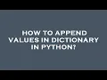 How to append values in dictionary in python