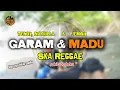 Lagu GARAM DAN MADU - (Ska Reggae) tenxi, naykilla \u0026 jemsii ( Sakit Dadaku ) VIRALTIKTOK