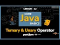 Ternary Unary Operator Lesson - 12 Core Java Basics