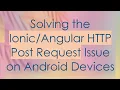 Solving the HTTP Post Request Issue on Android Devices