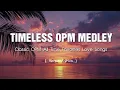 Download Lagu TIMELESS OPM MEDLEY [..Lyrics..] Classic OPM All Time Favorites Love Songs