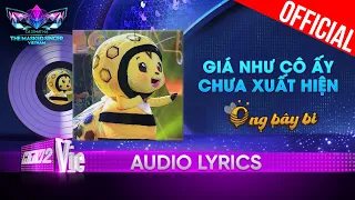 Download Giá Như Cô Ấy Chưa Xuất Hiện - Ong Bây Bi | The Masked Singer Vietnam 2023 [Audio Lyrics] MP3