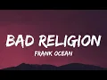 Download Lagu Frank Ocean - Bad Religion (Lyrics)
