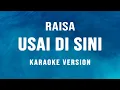 Usai Di Sini - Raisa (Karaoke)