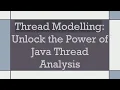 Thread Modelling Unlock the Power of Java Thread Analysis