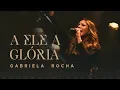 Download Lagu GABRIELA ROCHA - A ELE A GLÓRIA (CLIPE OFICIAL)