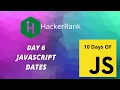Day 6 JavaScript Dates 10 Days of Javascript HackerRank