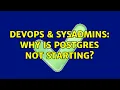 DevOps SysAdmins Why is Postgres not starting
