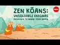 Zen koans Unsolvable enigmas designed to break your brain - Puqun Li