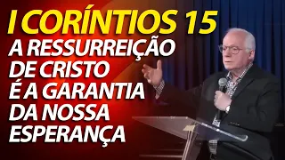 I Coríntios 15 - A ressurreição de Cristo é a garantia da nossa esperança | Pregação Evangélica