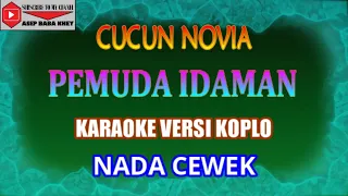 Download KARAOKE VERSI KOPLO PEMUDA IDAMAN - CUCUN NOVIA (COVER) NADA CEWEK MP3