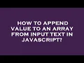 How to append value to an array from input text in javascript