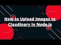 How to Upload Images to Cloudinary in Node js