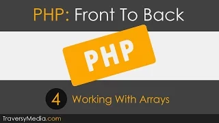PHP Front To Back Part 4 - Arrays