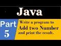 java part 5 A java program to Add two No and print the result Output by Println and print
