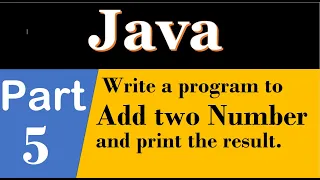 java part 5 A java program to Add two No and print the result Output by Println and print