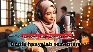 dunia hanyalah sementara lagu religi islami terbaru untuk renungan hati 