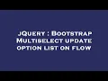 jQuery Bootstrap Multiselect update option list on flow