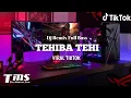 DJ TEHIBA TEHI VIRAL TIKTOK TERBARU 2022 II REMIX FULL BASS II Dj BoYo ReMix