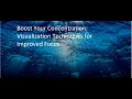 Boost Your Concentration with Visualization Techniques Improve Focus and Productivity