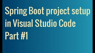 Spring Boot project setup in Visual Studio Code - Part Spring Boot Tutorial For Beginners