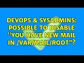 DevOps SysAdmins Possible to disable You have new mail in root 4 Solutions