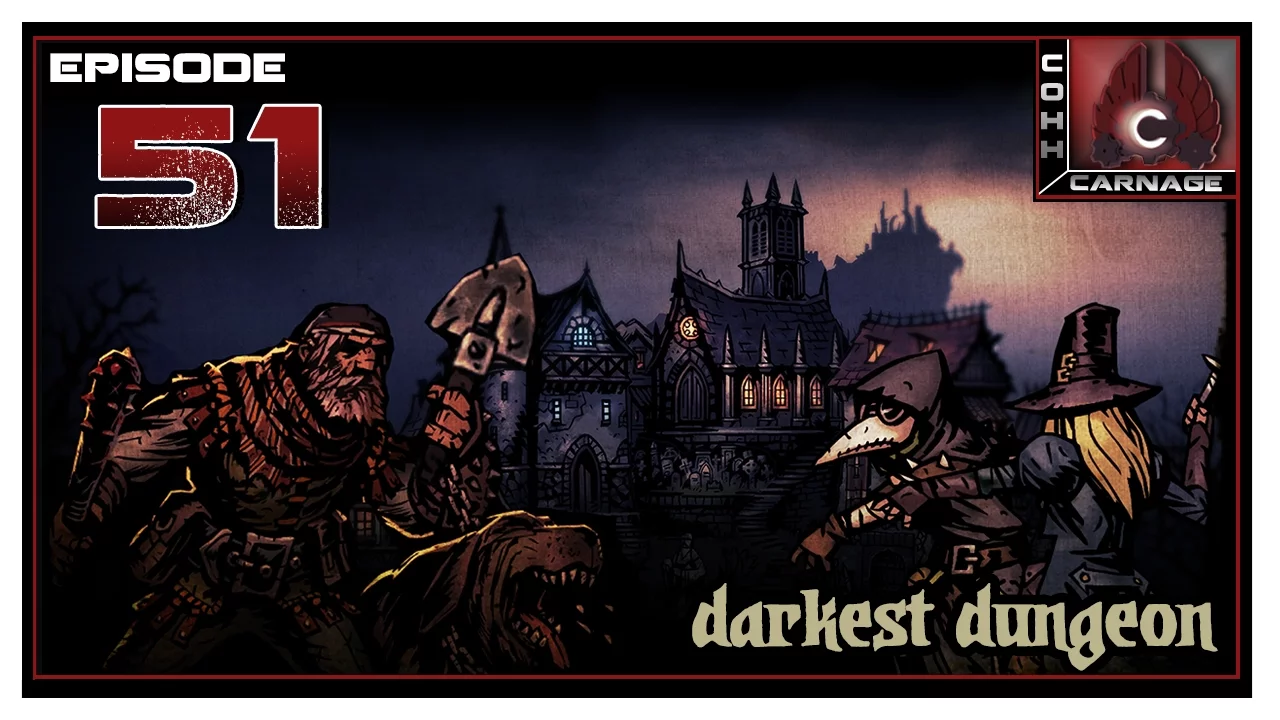 CohhCarnage Plays Darkest Dungeon - Episode 51