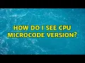 How do I see CPU microcode version 3 Solutions