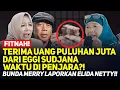 Lagu FITNAH! TERIMA UANG PULUHAN JT DARI EGGI SUDJANA SAAT DI PENJARA? BUNDA MERRY LAPORKAN ELIDA NETTY!
