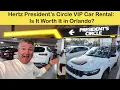 Hertz President s Circle Perks Is VIP Car Rental in Orlando Worth It