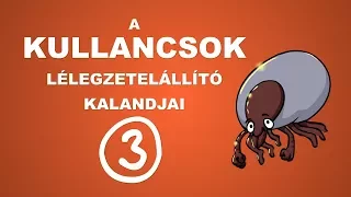 A kullancsok lélegzetelállító kalandjai - csak egyszerűen (3. rész)