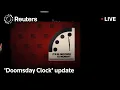 LIVE Scientists unveil latest movement of Doomsday Clock