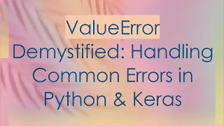 ValueError Demystified Handling Common Errors in Python Keras