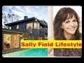 Sally Field Net Worth Cars House Private Jets and Luxurious Lifestyle