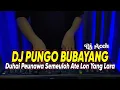 Download Lagu DJ PUNGO BUBAYANG REMIX MUSEM KA MEUTUKA OEN KAYE MEUGANTO VIRAL TIKTOK TERBARU 2023