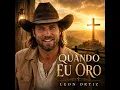 Quando Eu Oro - Leon Ortiz