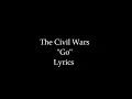 The Civil Wars: Go- Lyrics