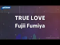 TRUE LOVE – Fujii Fumiya (Romaji Karaoke with guide)
