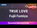 Download Lagu TRUE LOVE – Fujii Fumiya (Romaji Karaoke with guide)