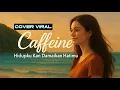 Download Lagu Caffeine Cover \