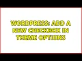 Wordpress Add a new checkbox in theme options 2 Solutions