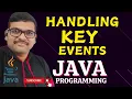 HANDLING KEY EVENTS - JAVA PROGRAMMING