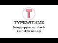 Setup jupyter notebook for node js