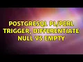 PostgreSQL trigger differentiate null vs empty