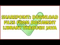 Sharepoint Download files from Document Library through Java 2 Solutions