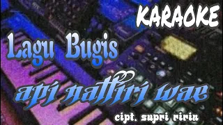 Download api naittiri wae_cipt. supri ririn [karaoke lagu bugis tanpa vokal] MP3