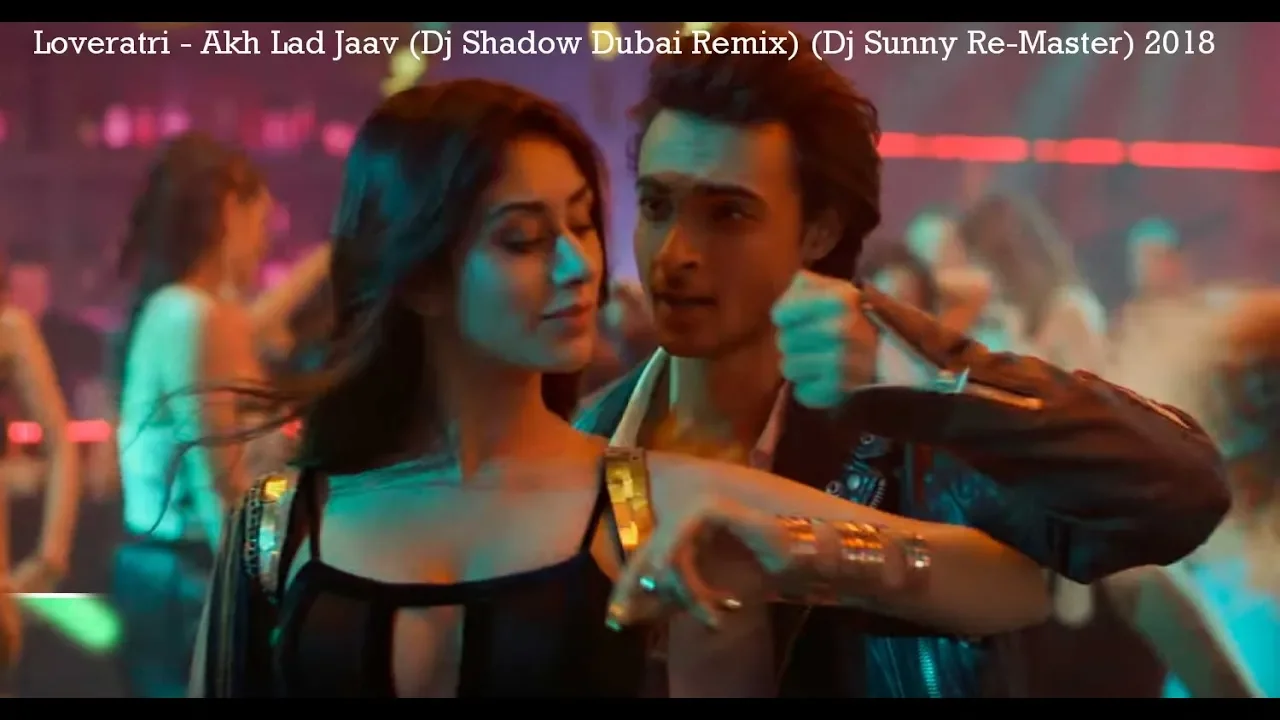 Loveratri - Akh Lad Jaav (Dj Shadow Dubai Remix) (Dj Sunny Re-Master) 2018